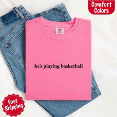 He’s Playing Basketball – Funny Sports Girlfriend Shirt for Women