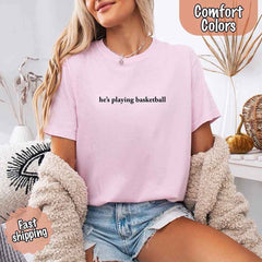 He’s Playing Basketball – Funny Sports Girlfriend Shirt for Women