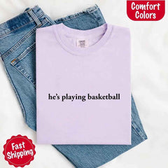 He’s Playing Basketball – Funny Sports Girlfriend Shirt for Women