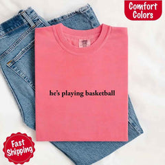 He’s Playing Basketball – Funny Sports Girlfriend Shirt for Women