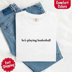 He’s Playing Basketball – Funny Sports Girlfriend Shirt for Women