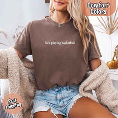 He’s Playing Basketball – Funny Sports Girlfriend Shirt for Women